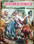 Don García Hurtado De Mendoza O El Vencedor De Caupolicán. Narraciones Novelescas De La Conquista Del Nuevo Mundo