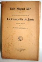 Don Miguel Mir Y Su Historia Interna Documentada De La Compañía De Jesús PDF