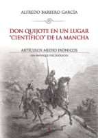 Don Quijote En Un Lugar Científico De La Mancha: Artículos Medio Irónicos PDF