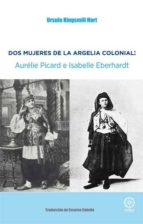 Dos Mujeres De La Argelia Colonial: Aurelie Picard E Isabelle Eberhardt PDF