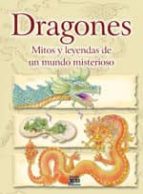 Dragones: Mitos Y Leyendas De Un Mundo Misterioso