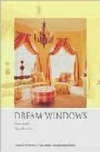Dream Windows: Historical Perspectives, Classic Desings, Contempo Rary Creations