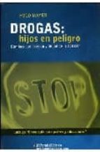 Drogas: Hijos En Peligro, Caminos Que Acercan Y Alejan De La Adic Cion PDF