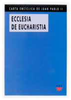 Ecclesia De Eucharistia = La Iglesia Vive De La Eucaristia