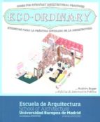 Eco-ordinary: Etiquetas Para La Practica Cotidiana De La Arquitec Tura = Codes For Everyday Architecural Practices
