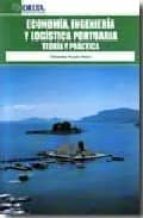 Economia, Ingenieria Y Logistica Portuaria: Teoria Y Practica PDF