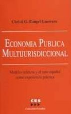 Economia Publica Multijurisdiccional: Modelos Teoricos Y El Caso Español Como Experiencia Practica