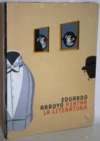 Eduardo Arroyo. Pintar La Literatura