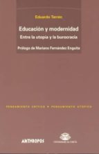 Educacion Y Modernidad: Entre La Utopia Y La Burocracia