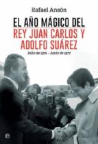 El Año Magico De Adolfo Suarez Y El Rey Juan Carlos: Julio De 1976 - Junio De 1977 PDF