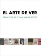 El Arte De Ver: Tratados - Revistas - Manifiestos