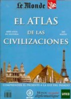 El Atlas De Las Civilizaciones: Comprender El Presente A La Luz D El Pasada
