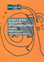 El Ayer Y El Hoy: Lecturas De Antropologia Politica Tomo I: Hacia El Futuro