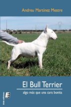 El Bull Terrier: Algo Mas Que Una Cara Bonita