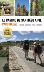 El Camino De Santiago A Pie: Lugares - Albergues - Etapas - Servicios
