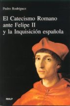 El Catecismo Romano Ante Felipe Ii Y La Inquisicion Española