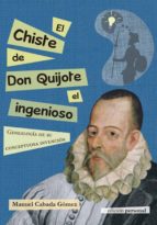 El Chiste De Don Quijote El Ingenioso: Genialogia De Su Conceptuosa Invencion