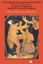 El Ciclo Troyano Iv: Iconografia De La Mitologia Griega. El Regre So De Agamenon