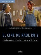 El Cine De Raul Ruiz: Fantasmas, Simulacros Y Artificios