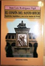 El Confín Del Santo Oficio. Inquisición, Inquisidores Y Reos En La Asturias De Oviedo