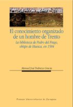 El Conocimiento Organizado De Un Hombre De Trento: La Biblioteca De Pedro Del Frago, Obispo De Huesca, En 1584