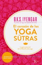 El Corazon De Los Yoga Sutras: La Guia Esencial De La Filosofia Del Yoga