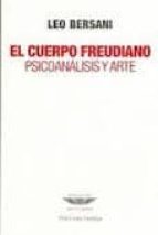 El Cuerpo Freudiano: Psicoanalisis Y Arte