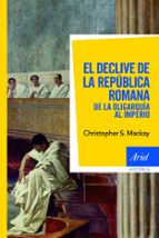 El Declive De La Republica Romana: De La Oligarquia Al Imperio PDF