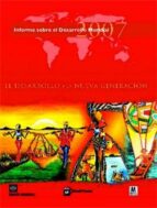 El Desarrollo Y La Nueva Generacion : Informe Sobre El Desarrollo Mundial 2007