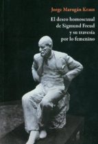 El Deseo Homosexual De Sigmund Freud Y Su Travesia Por Lo Femenin O