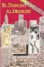 El Desnudo Al Desnudo: Una Mirada Historica Y Actual Sobre El Fen Omeno Del Nudismo Y Una Guia Del Nudismo En España