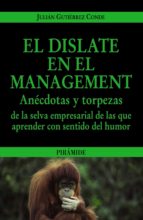 El Dislate En El Management: Anecdotas Y Torpezas De La Selva Emp Resarial De Las Que Aprender Con Sentido Del Humor PDF