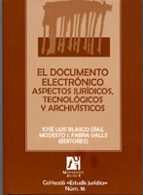 El Documento Electronico: Aspectos Juridicos, Tecnologicos Y Arch Ivisticos
