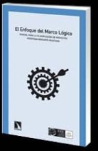 El Enfoque Del Marco Logico: Manual Para Fla Planificacion De Pro Yectos Orientados Mediante Objetivos