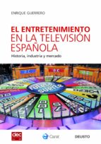El Entretenimiento En La Television Española: Historia, Industria Y Mercado