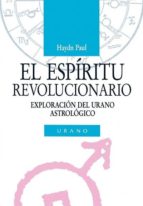 El Espiritu Revolucionario: Exploracion Del Urano Astrologico