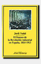 El Fracaso De La Revolucion Industrial En España, 1814-1913
