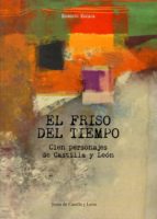 El Friso Del Tiempo: Cien Personajes De Castilla Leon