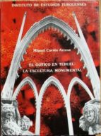 El Gótico En Teruel: La Escultura Monumental PDF