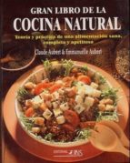 El Gran Libro De La Cocina Natural: Teoria Y Practica De Una Alim Entacion Sana, Completa Y Apetitosa