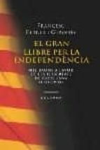 El Gran Llibre Per La Independencia: Mil Raons A Favor De Les Lli Bertats De Catalunya PDF