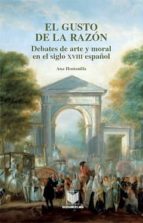 El Gusto De La Razon: Debates De Arte Y Moral En El Siglo Xviii E Spañol