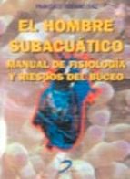 El Hombre Subacuatico: Manual De Fisiologia Y Riesgos Del Buceo PDF
