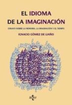 El Idioma De La Imaginacion: Ensayos Sobre La Memoria, La Imagina Cion Y El Tiempo