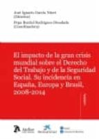 El Impacto De La Gran Crisis Mundial Sobre El Derecho Del Trabajo Y De La Seguridad Social: Su Incidencia En España, Europa Y Brasil, 2008-2014