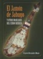El Jamon De Jabugo Y Otros Manjares Del Cerdo Iberico
