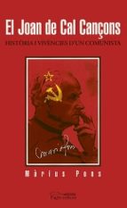 El Joan Del Cal Cançons: Historia I Vivencies D Un Comunista