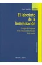 El Laberinto De La Hominizacion: El Origen Del Lenguaje En El Pro Ceso De Formacion De La Mente