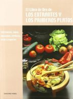El Libro De Oro De Los Entrantes Y Los Primeros Platos: Entremese S, Sopas, Ensaladas, Verduras, Setas Y Especias PDF