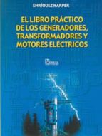 El Libro Practico De Los Generadores, Transformadores Y Motores E Lectronicos PDF